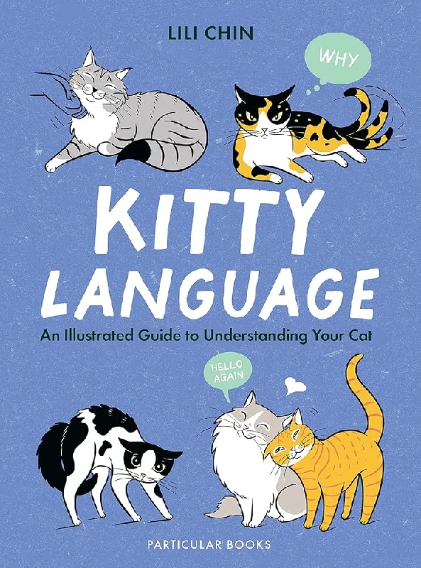 Kitty Language: An Illustrated Guide to Understanding Your Cat by Lili Chin